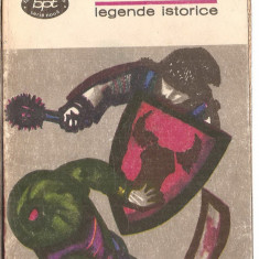 (C3584) LEGENDE ISTORICE DE DIMITRIE BOLINTINEANU, EDITURA MINERVA, 1972, PREFATA DE ION ROMAN