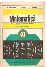 (C3564) ELEMENTE DE ALGEBRA SUPERIOARA CLASA A XI-A DE C. NASTASESCU, C. NITA, I. STANESCU, EDP, BUCURESTI, 1980 foto