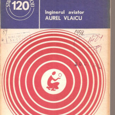 (C359O) INGINERUL AVIATOR AUREL VLAICU DE LIVIU MARGHITAN, EDITURA STIINTIFICA SI ENCICLOPEDICA, 1980