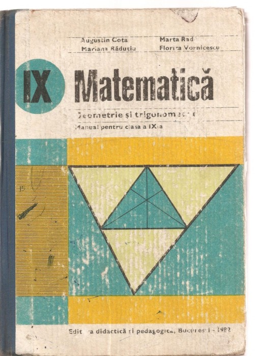 (C3567) GEOMETRIE SI TRIGONOMETRIE CLASA A IX-A DE AUGUSTIN COTA SI COLECTIVUL, EDP, BUCURESTI, 1982