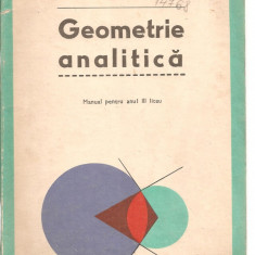 (C3559) GEOMETRIE ANALITICA ANUL III DE STUDIU, CLASA A XI-A DE GH. D. SIMIONESCU, EDP, BUCURESTI, 1977