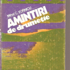 (C3593) AMINTIRI DE DRUMETIE DE MIHAI C. VORNICU, EDITURA SPORT-TURISM, 1982, COPERTA: ANDREI DAN