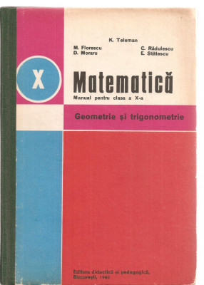 (C3565) GEOMETRIE SI TRIGONOMETRIE, CLASA A X-A DE K. TELEMAN SI COLECTIVUL, EDP, BUCURESTI, 1980 foto