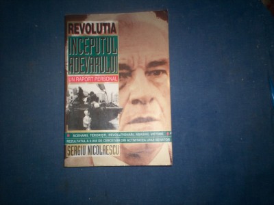 REVOLUTIA INCEPUTUL ADEVARULUI UN RAPORT PERSONAL SERGIU NICOLAESCU foto