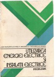 (C3545) UTILIZAREA ENERGIEI ELECTRICE SI INSTALATII ELECTRICE PROBLEME DDE LUCIA PANTELIMON SI COLECTIVUL, EDP, BUCURESTI, 1980