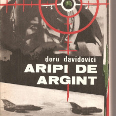 (C3592) ARIPI DE ARGINT DE DORU DAVIDOVICI, EDITURA MILITARA, 1983