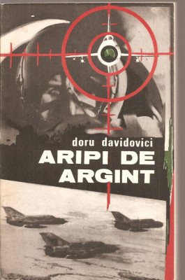 (C3592) ARIPI DE ARGINT DE DORU DAVIDOVICI, EDITURA MILITARA, 1983 foto