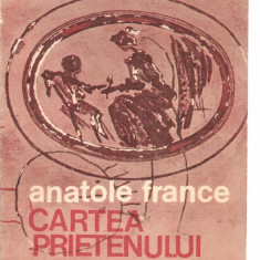 (C3662) CARTEA PRIETENULUI MEU DE ANATOLE FRANCE, EDITURA UNIVERS, BUCURESTI, 1976, TRADUCERE DE RAUL JOIL