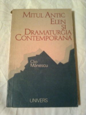 MITUL ANTIC ELEN SI DRAMATURGIA CONTEMPORANA ~ CLIO MANESCU foto