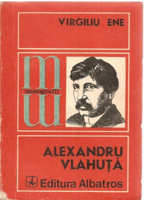 (C3667) ALEXANDRU VLAHUTA DE VIRGILIU ENE, EDITURA ALBATROS, BUCURESTI, 1976 foto