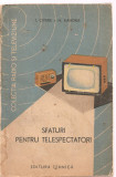 (C3655BIS) SFATURI PENTRU TELESPECTATORI DE I. CIPERE SI M. HANDRA, EDITURA TEHNICA, 1965
