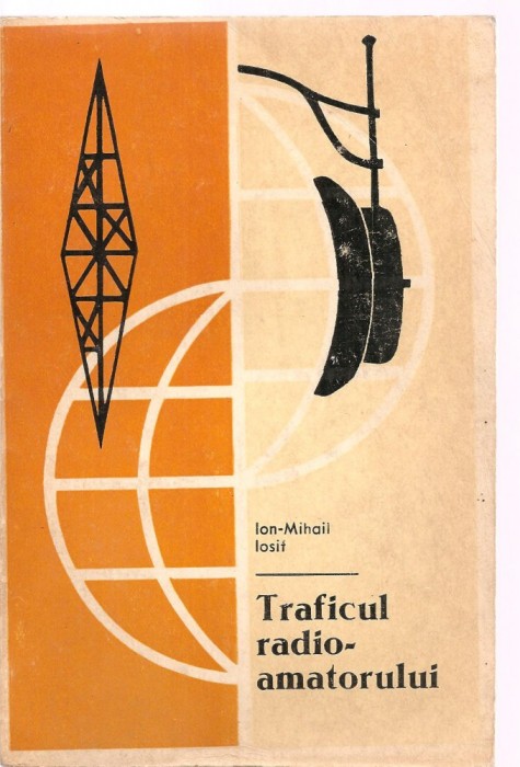 (C3656) TRAFICUL RADIO AMATORULUI DE ION-MIHAIL IOSIF, EDITURA STADION, BUCURESTI, 1972