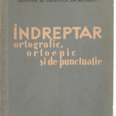 (C3673) INDREPTAR ORTOGRAFIC, ORTOEPIC SI DE PUNCTUATIE, EDITURA ACADEMIEI RPR, 1960,