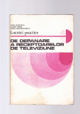 LUCRARI PRACTICE DE DEPANARE A RECEPTOARELOR DE TELEVIZIUNE, 1982