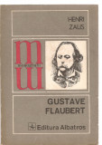 (C3674) GUSTAVE FLAUBERT DE HENRI ZALIS, EDITURA ALBATROS, 1979