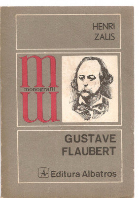 (C3674) GUSTAVE FLAUBERT DE HENRI ZALIS, EDITURA ALBATROS, 1979 foto