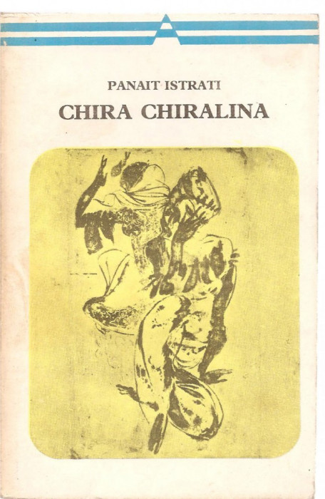 (C3663) CHIRA CHIRALINA DE PANAIT ISTRATI, EDITURA MINERVA, BUCURESTI, 1973