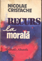 Nicolae Cristache, Recurs la morala, Editura Albatros, Bucuresti, 1984, 178 p. foto