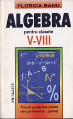 ALGEBRA - CULEGERE DE PROBLEME PENTRU CLASELE V-VIII de FLORICA BANU ED. NICULESCU foto