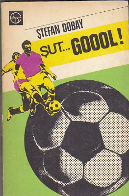 Stefan Dobay - Sut... Goool!, editura sport-turism, 1979 foto