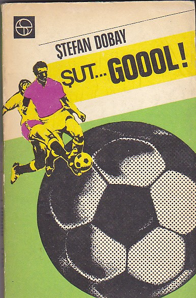 Stefan Dobay - Sut... Goool!, editura sport-turism, 1979