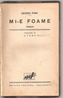 (C3810) MI-E FOAME DE GEORG FINK, EDITURA ADEVARUL, BUCURESTI, TRADUCERE DE A. TOMA, CARTE VECHE foto