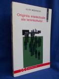 ALAIN BESANCON - ORIGINILE INTELECTUALE ALE LENINISMULUI - BUCURESTI - 1993 +, Humanitas