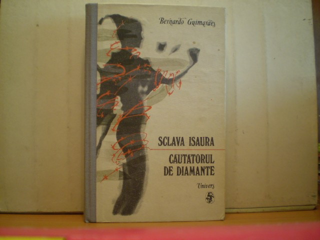 Bernardo Guimaraes - SCLAVA ISAURA. - CAUTATORUL DE DIAMANTE - Editura Univers - 1989