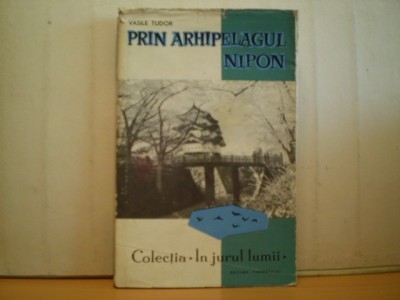 Vasile Tudor - PRIN ARHIPELAGUL NIPON - Editura Tineretului 1964 - Colectia In jurul lumii foto