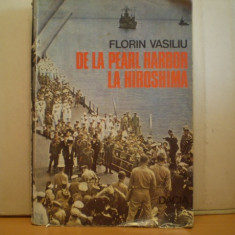 Florin Vasiliu - DE LA PEARL HARBOUR LA HIROSHIMA - Editura Dacia - 1986