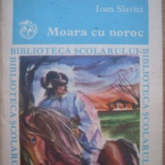 MOARA CU NOROC DE IOAN SLAVICI,EDITURA ION CREANGA 1981,395 PAG