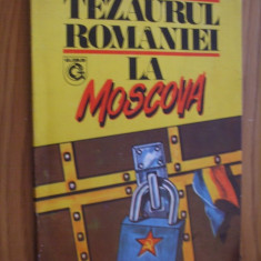 TEZAURUL ROMANIEI LA MOSCOVA -- cordonator: Viorica Moisuc - 1993, 193 p.