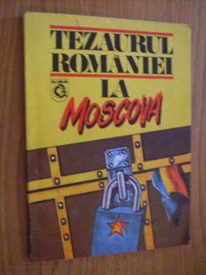 TEZAURUL ROMANIEI LA MOSCOVA -- cordonator: Viorica Moisuc - 1993, 193 p. foto