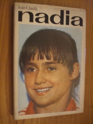 NADIA - Ioan Chirila - Editura Sport-Turism, 1977, 181 p. foto