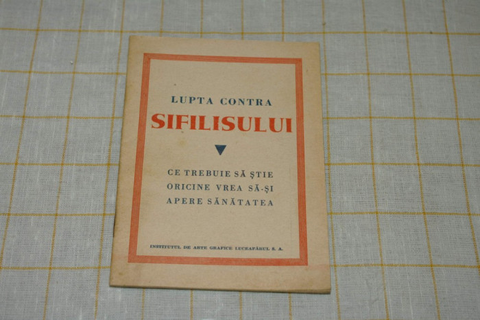 Lupta contra sifilisului - Ce trebuie sa stie oricine vrea sa-si apere sanatatea - Institutul de arte grafice Luceafarul - interbelica