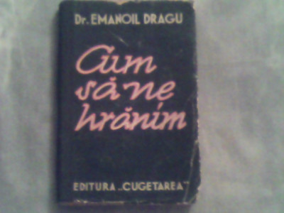 Cum sa ne hranim-Emanoil Dragu foto