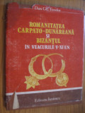 ROMANITATEA CARPATO-DUNAREANA SI BIZANTUL .. - Dan Gh. Teodor - 1981, 119 p.