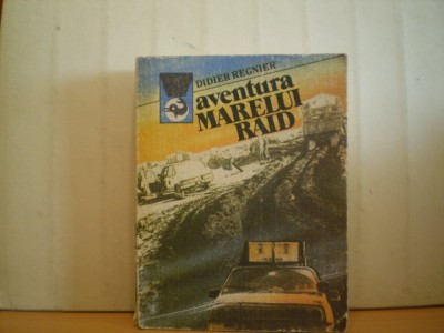 Didier Regnier - AVENTURA MARELUI RAID - Editura Meridiane - 1989 foto