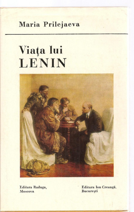 (C3816) VIATA LUI LENIN DE MARIA PRILEJAEVA, EDITURA ION CREANGA , BUCURESTI, 1986, POVESTIRE IN ROMANESTE DE LAURENTIU DUTA