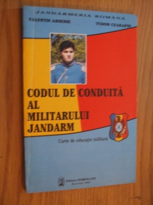 CODUL DE CONDUITA AL MILITARULUI JANDARM - V. Arsenie, T. Cearapin - 1996, 135p foto