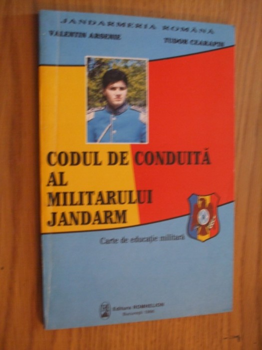 CODUL DE CONDUITA AL MILITARULUI JANDARM - V. Arsenie, T. Cearapin - 1996, 135p