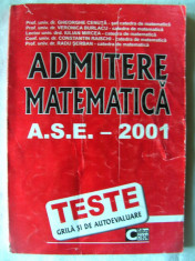&amp;quot;ADMITERE MATEMATICA - A.S.E. 2001 - TESTE GRILA SI DE AUTOEVALUARE&amp;quot;, Gh. Cenusa si altii, 2001 foto