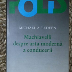 Michael A. Ledeen MACHIAVELLI DESPRE ARTA MODERNA A CONDUCERII Ed. Humanitas 2004