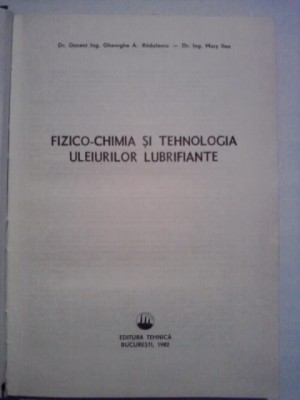 Fizico chimia si tehnologia uleiurilor lubrifiante - Gheorghe A. Radulescu foto