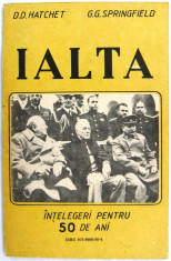 D.D. Hatchet, G.G. Springfield - Ialta. Intelegeri pentru 50 de ani. Ed. Excelsior GS, 1991, Colectia Istoria rescrisa, 101 pag foto