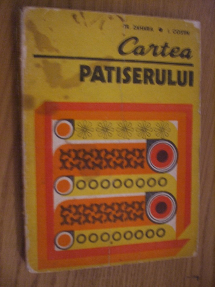 CARTEA PATISERULUI - T. Zaharia, I. Costin - 1978, 268 p. | Okazii.ro