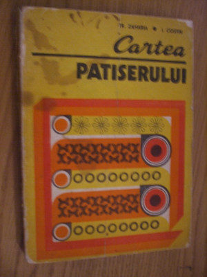 CARTEA PATISERULUI - T. Zaharia, I. Costin - 1978, 268 p. foto