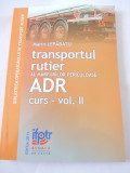 TRANSPORTUL RUTIER AL MARFURILOR PERICULOASE ADR VOL II - MARIN LEPADATU .