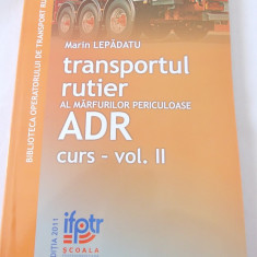 TRANSPORTUL RUTIER AL MARFURILOR PERICULOASE ADR VOL II - MARIN LEPADATU .