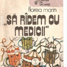 (C3870) SA RIDEM CU MEDICII DE FLOREA MARIN, EDITURA SPORT-TURISM, BUCURESTI, 1987, DESENE DE FLORIN ILIE, SA RADEM CU MEDICII